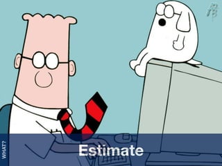 Estimate
WHAT?
 