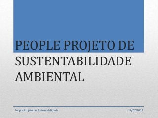 PEOPLE PROJETO DE
SUSTENTABILIDADE
AMBIENTAL
People Projeto de Sustentabilidade 17/07/2013
 