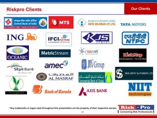 Riskpro Clients                                                                                           Our Clients




 *Any trademarks or logos used throughout this presentation are the property of their respective owners
                                                                     17
 