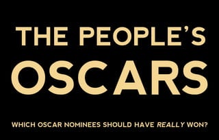 THE PEOPLE’S
OSCARS
 