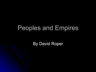Peoples and Empires By David Roper 