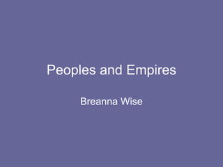 Peoples and Empires Breanna Wise 