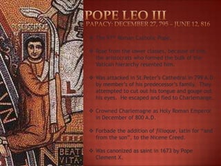 POPE LEO iiiPAPACY: DECEMBER 27, 795 – JUNE 12, 816The 97th Roman Catholic Pope.