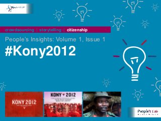 crowdsourcing | storytelling | citizenship

People’s Insights: Volume 1, Issue 1

#Kony2012
 