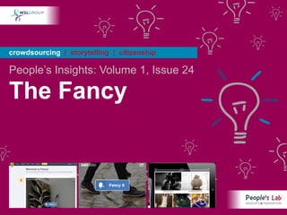 crowdsourcing | storytelling | citizenship

People’s Insights: Volume 1, Issue 24

The Fancy
 