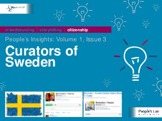 crowdsourcing | storytelling | citizenship

People’s Insights: Volume 1, Issue 3

Curators of
Sweden
 
