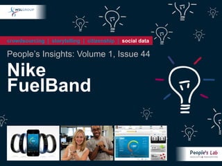 crowdsourcing | storytelling | citizenship | social data

People’s Insights: Volume 1, Issue 44

Nike
FuelBand
 