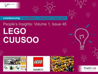 crowdsourcing | storytelling | citizenship | social data

People’s Insights: Volume 1, Issue 48

LEGO
CUUSOO
 