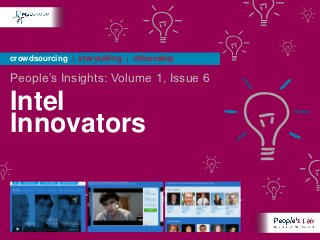 crowdsourcing | storytelling | citizenship

People’s Insights: Volume 1, Issue 6

Intel
Innovators
 