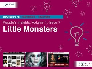crowdsourcing | storytelling | citizenship

People’s Insights: Volume 1, Issue 7

Little Monsters
 