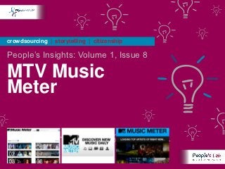 crowdsourcing | storytelling | citizenship

People’s Insights: Volume 1, Issue 8

MTV Music
Meter
 