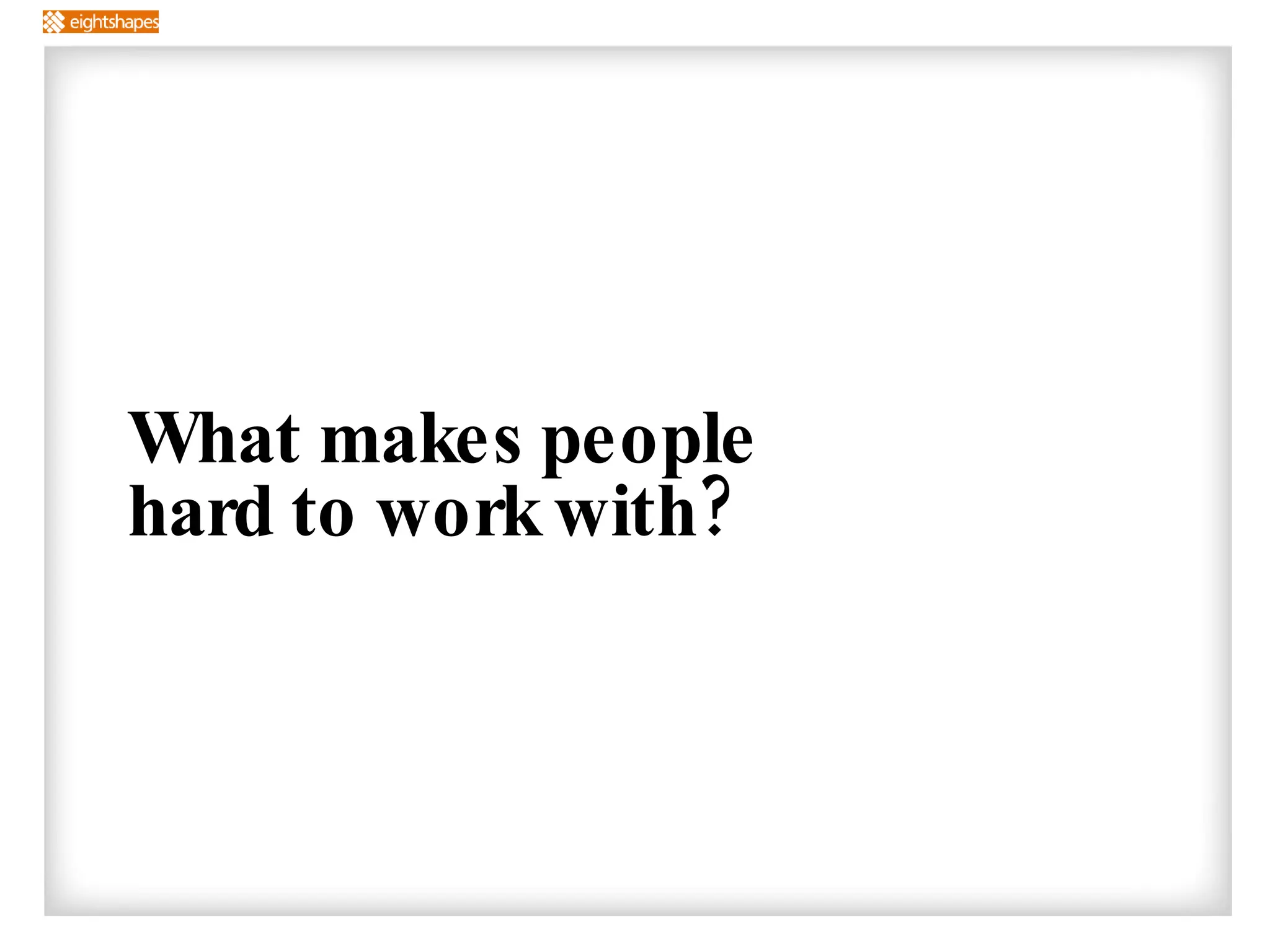 What makes people hard to work with? 