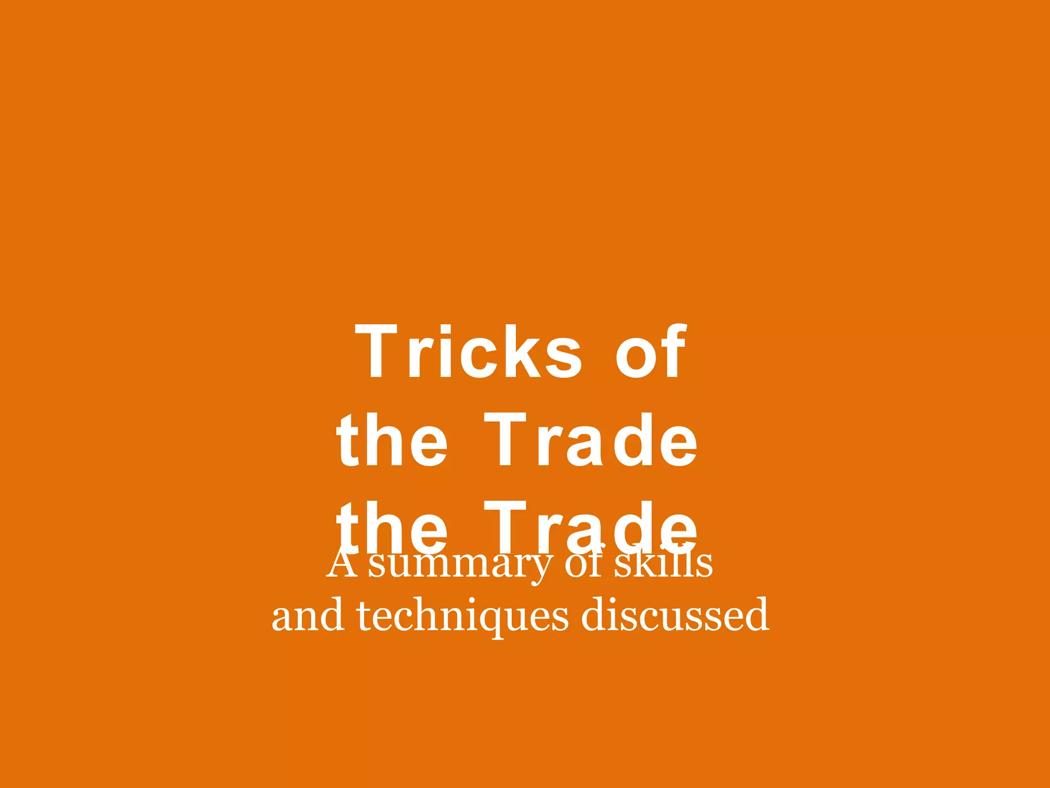 A summary of skills and techniques discussed Tricks of the Trade the Trade 