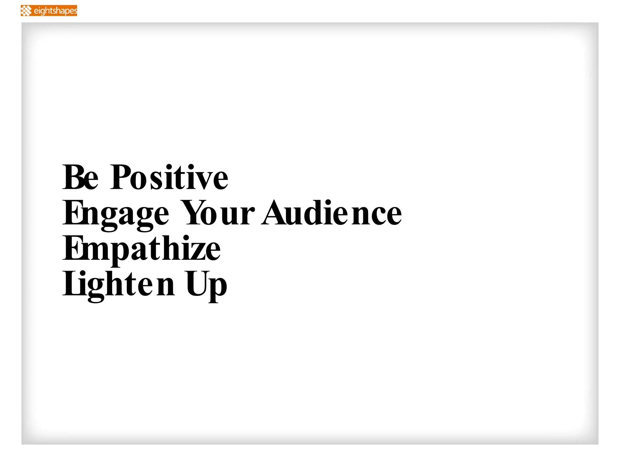 Be Positive Engage Your Audience Empathize Lighten Up 