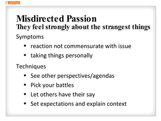 <ul><li>Misdirected Passion </li></ul><ul><ul><li>They feel strongly about the strangest things </li></ul></ul><ul><ul><ul...
