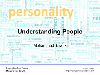 Understanding People
Mohammad Tawfik

Understanding People
Mohammad Tawfik

#WikiCourses
http://WikiCourses.WikiSpaces.com

 