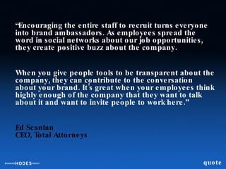 quote <ul><li>“ Encouraging the entire staff to recruit turns everyone into brand ambassadors. As employees spread the wor...