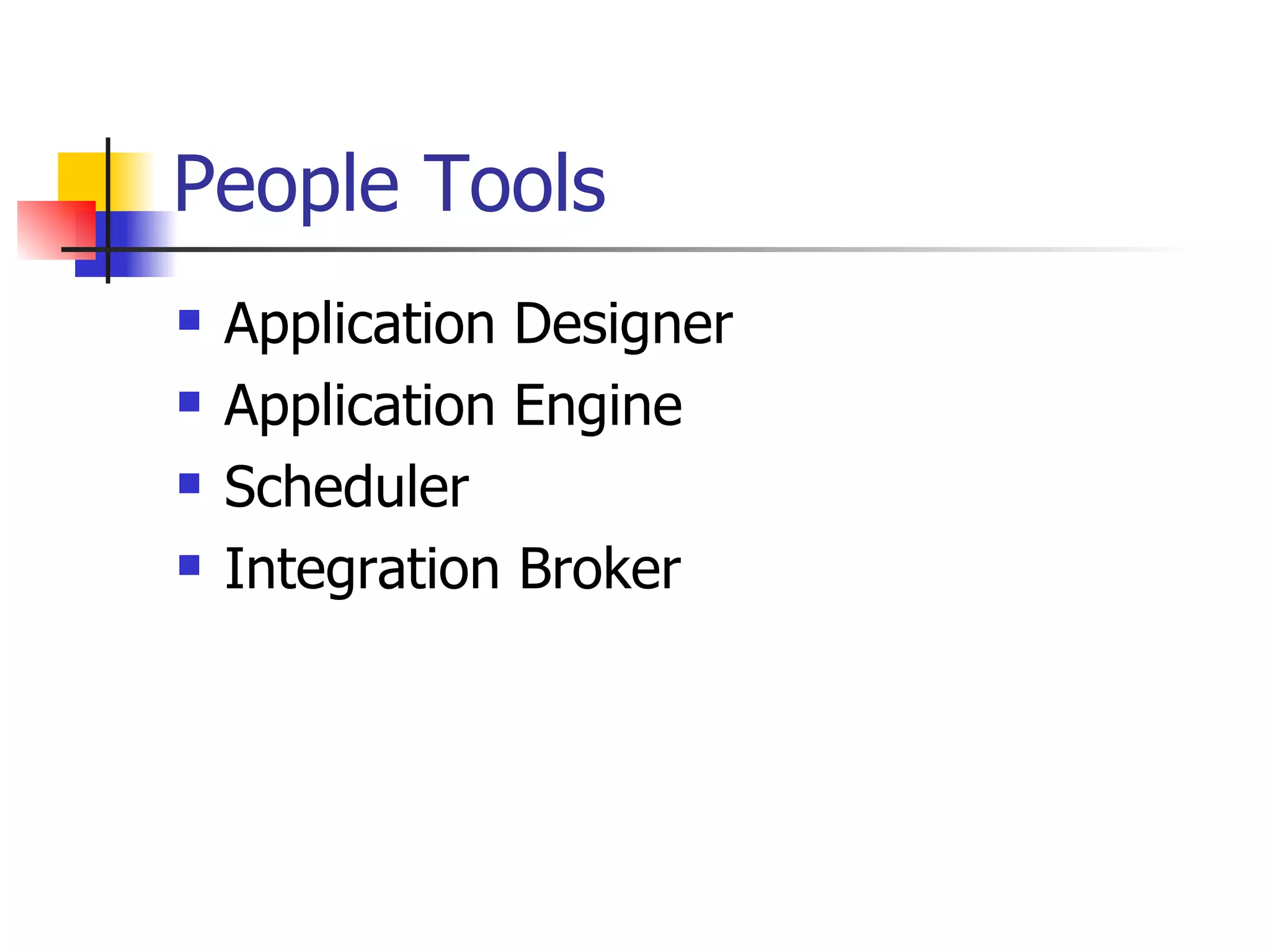 People Tools Application Designer Application Engine Scheduler Integration Broker 