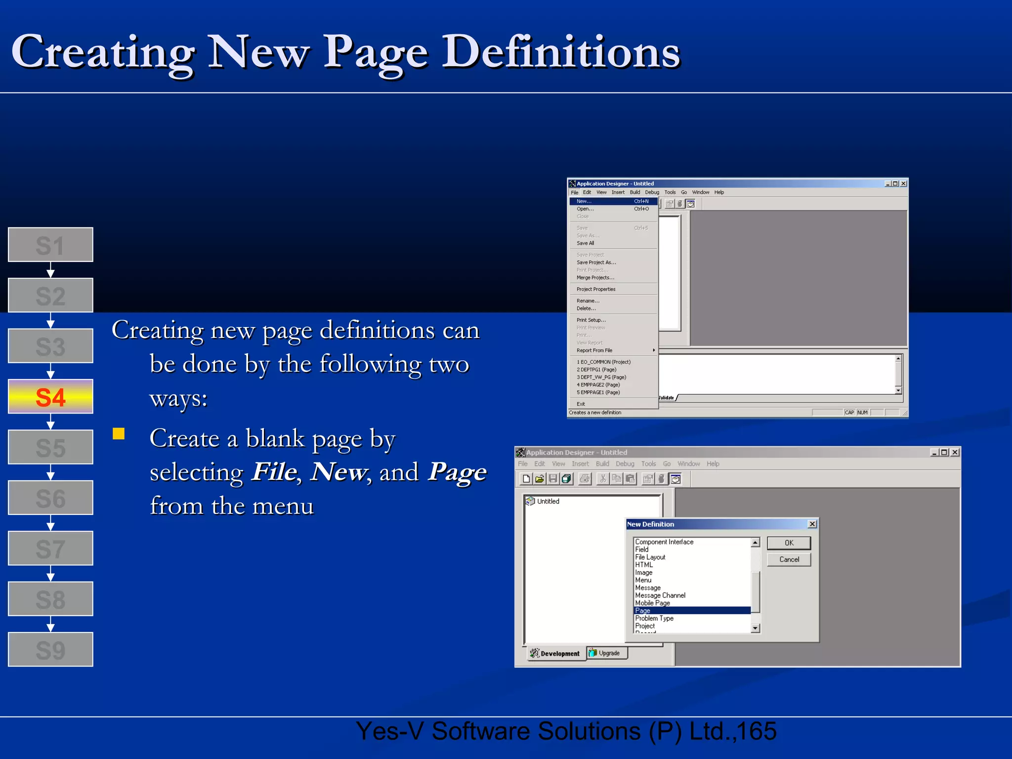 165Yes-V Software Solutions (P) Ltd.,
Creating New Page DefinitionsCreating New Page Definitions
Creating new page definitions canCreating new page definitions can
be done by the following twobe done by the following two
ways:ways:
 Create a blank page byCreate a blank page by
selectingselecting FileFile,, NewNew, and, and PagePage
from the menufrom the menu
S8
S9
S7
S6
S5
S4
S3
S2
S1
 