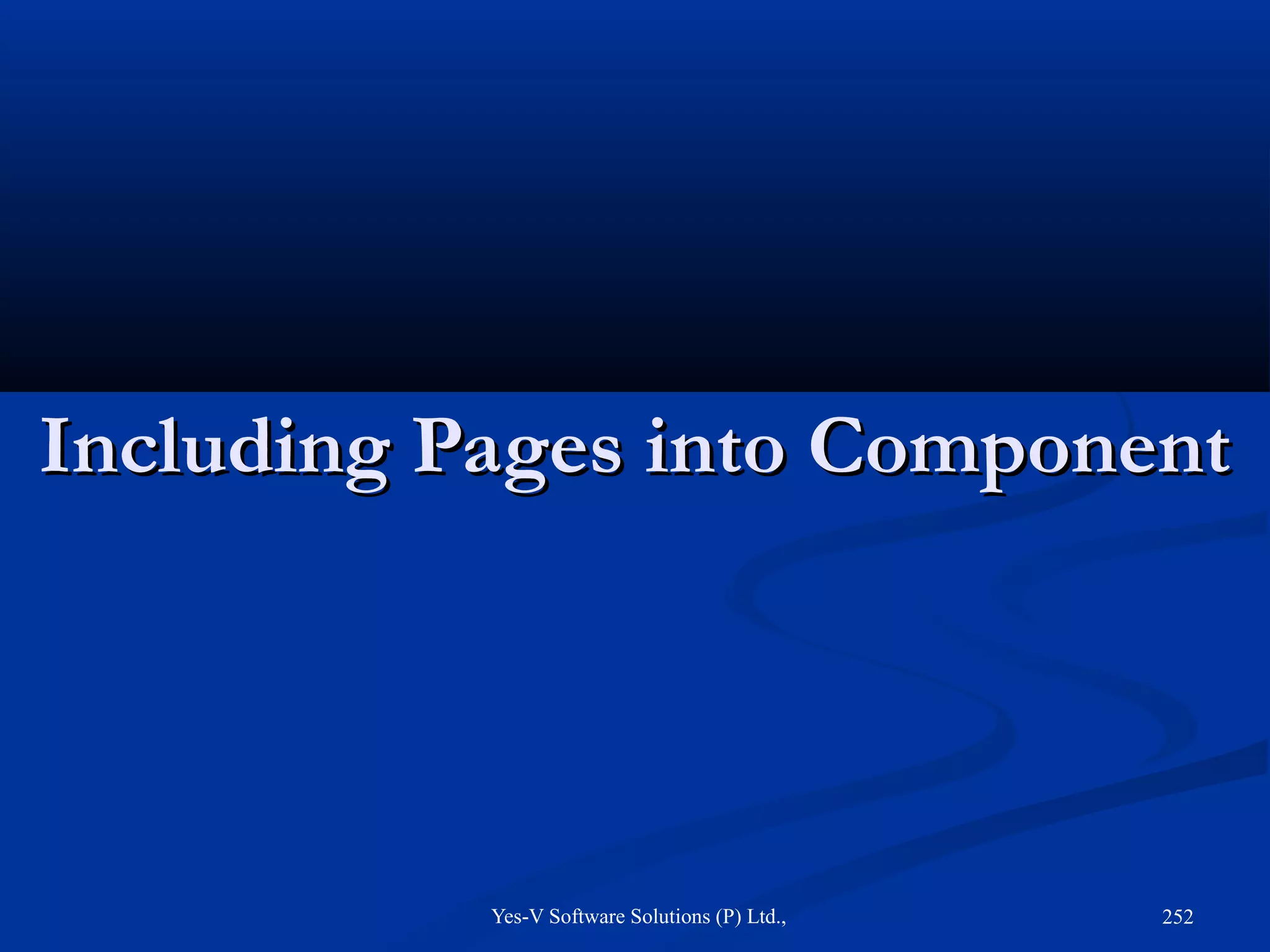 Yes-V Software Solutions (P) Ltd., 252
Including Pages into ComponentIncluding Pages into Component
 