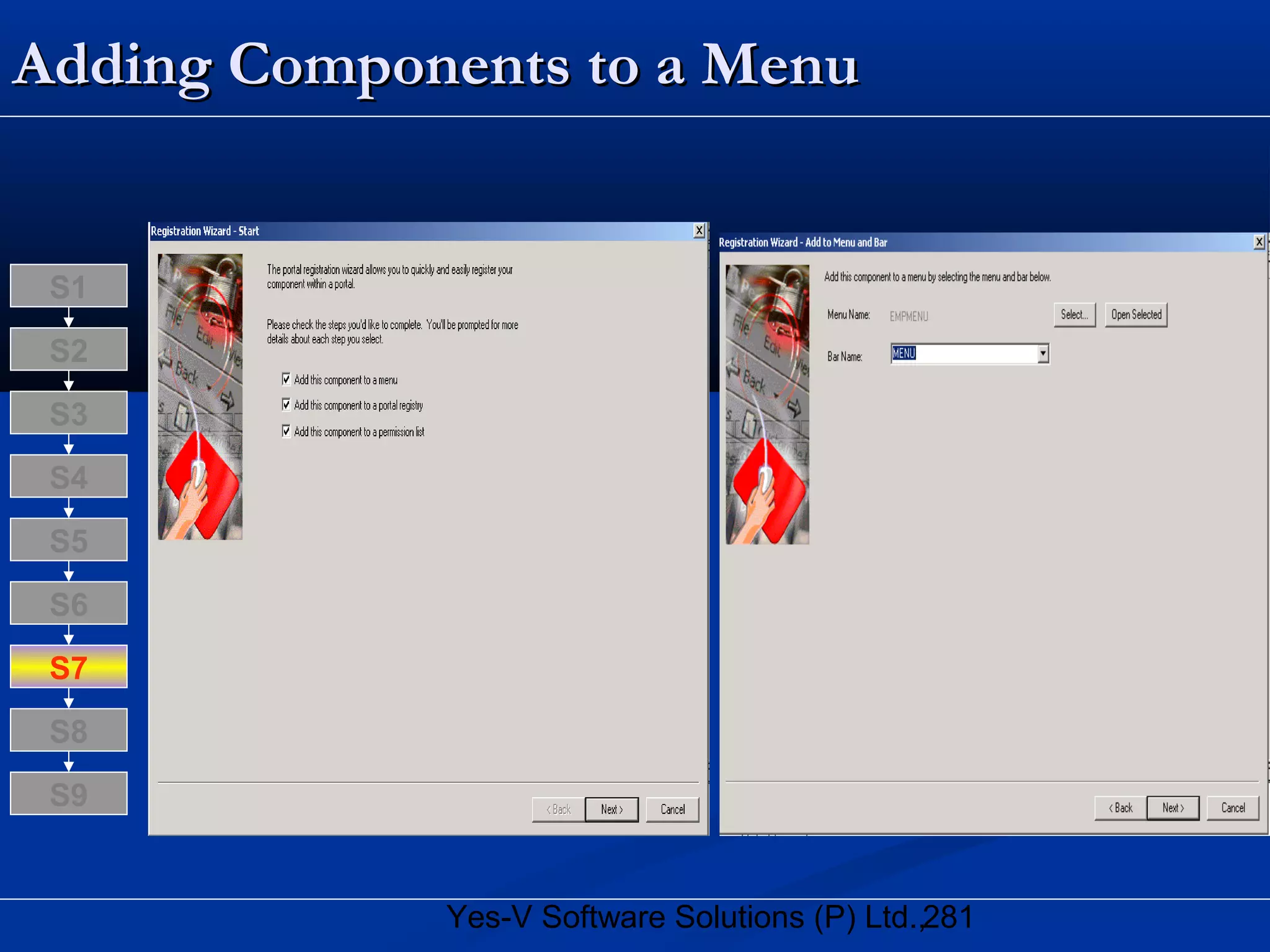 281Yes-V Software Solutions (P) Ltd.,
Adding Components toAdding Components to a Menua Menu
S8
S9
S7
S6
S5
S4
S3
S2
S1
 