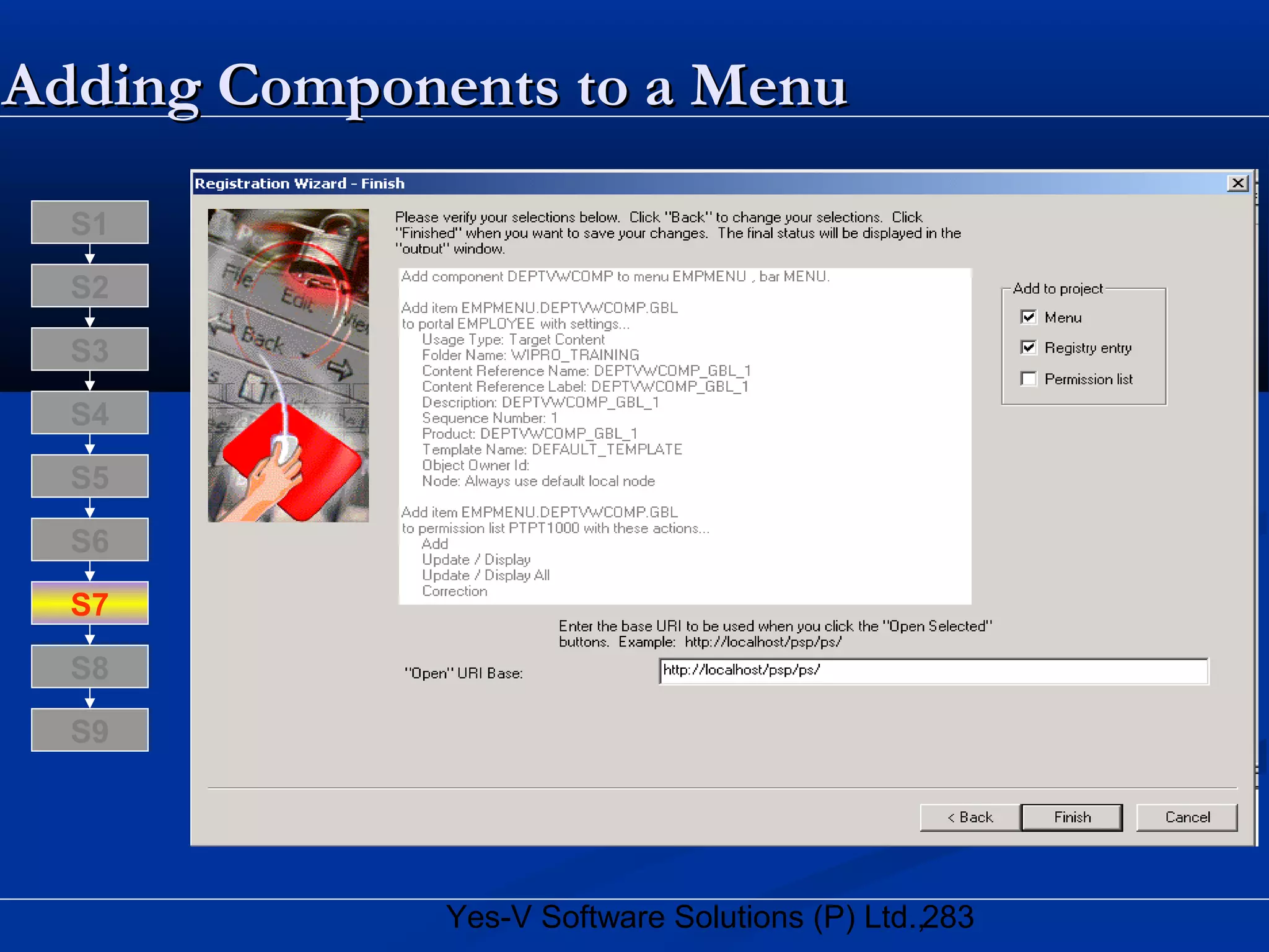 283Yes-V Software Solutions (P) Ltd.,
Adding Components toAdding Components to a Menua Menu
S8
S9
S7
S6
S5
S4
S3
S2
S1
 