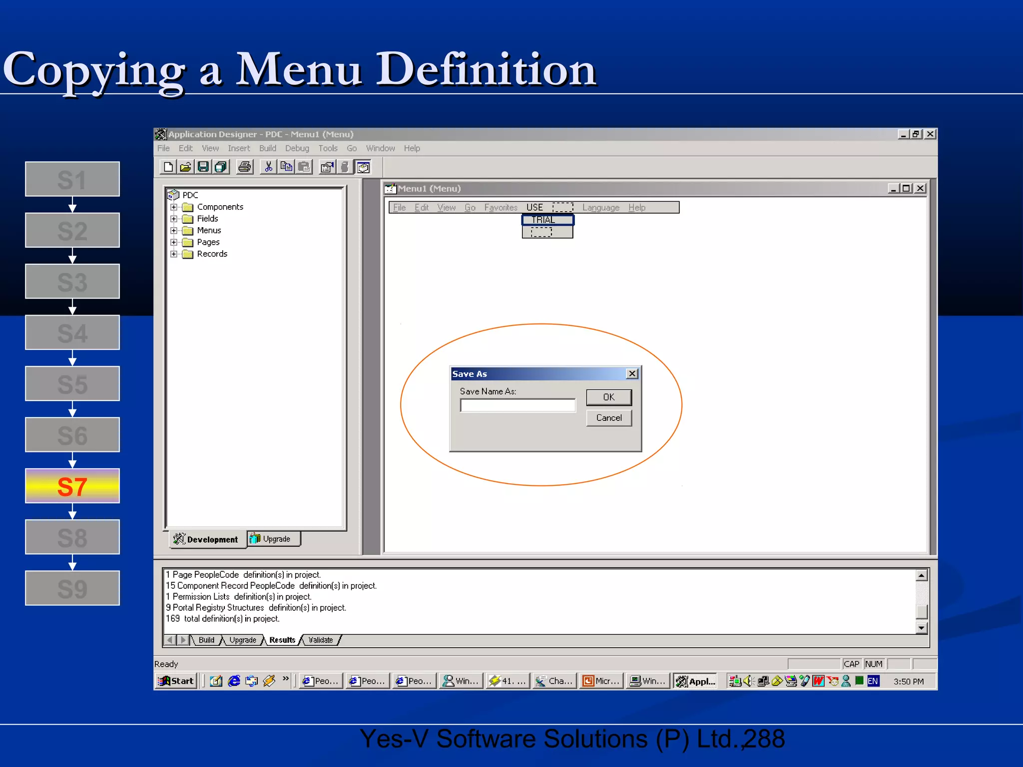 288Yes-V Software Solutions (P) Ltd.,
Copying a Menu DefinitionCopying a Menu Definition
S8
S9
S7
S6
S5
S4
S3
S2
S1
 