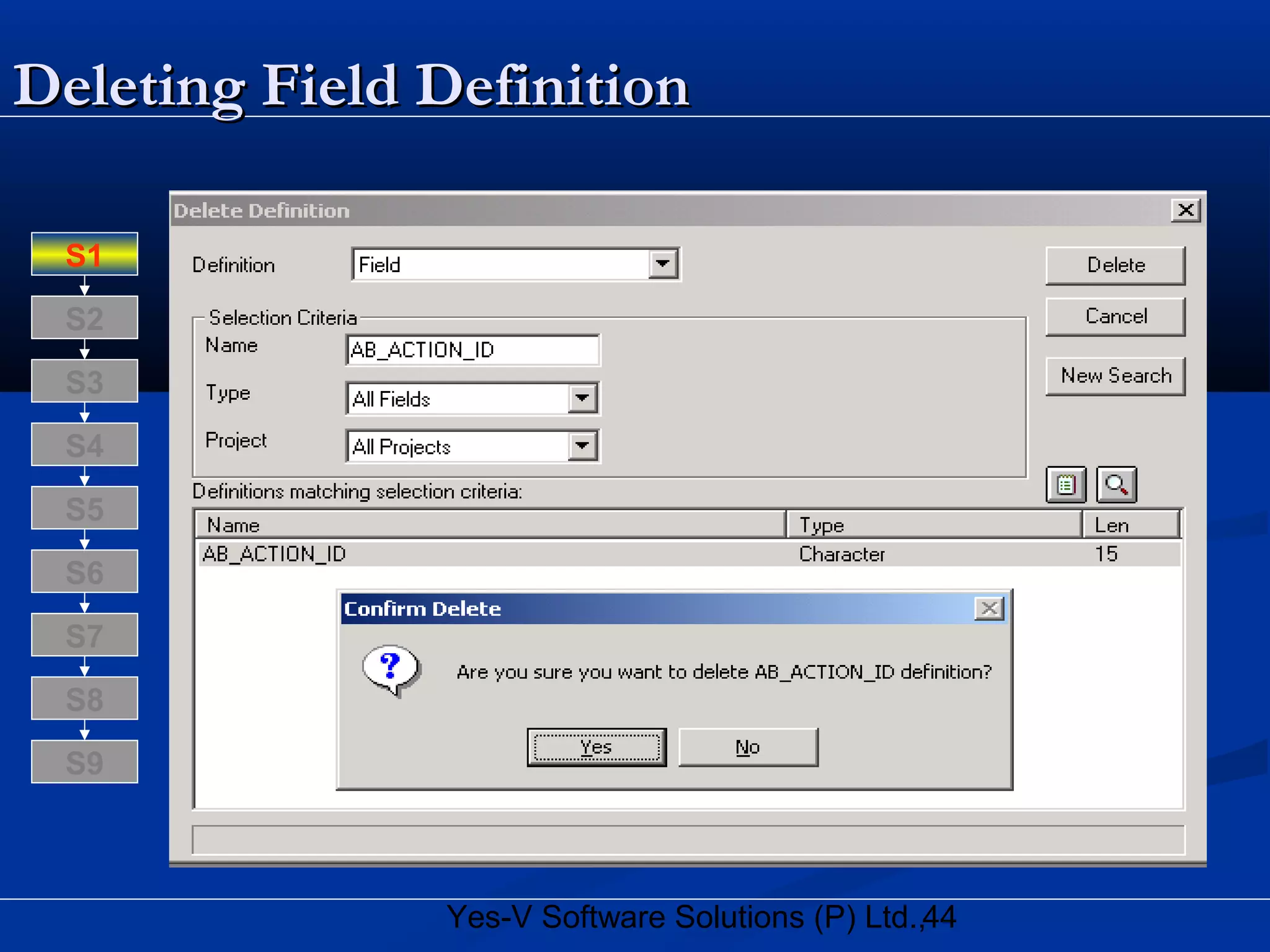 44Yes-V Software Solutions (P) Ltd.,
Deleting Field DefinitionDeleting Field Definition
S8
S9
S7
S6
S5
S4
S3
S2
S1
 