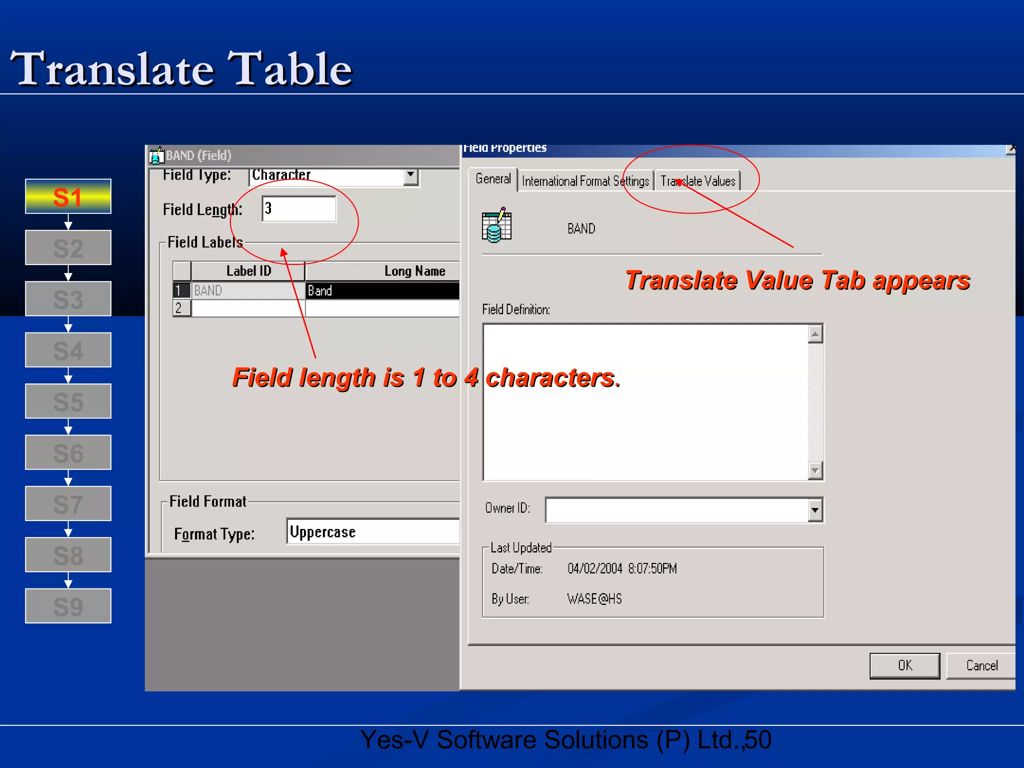 50Yes-V Software Solutions (P) Ltd.,
Translate TableTranslate Table
Field length is 1 to 4 charactersField length is 1 to 4 characters..
Translate Value Tab appearsTranslate Value Tab appears
S8
S9
S7
S6
S5
S4
S3
S2
S1
 