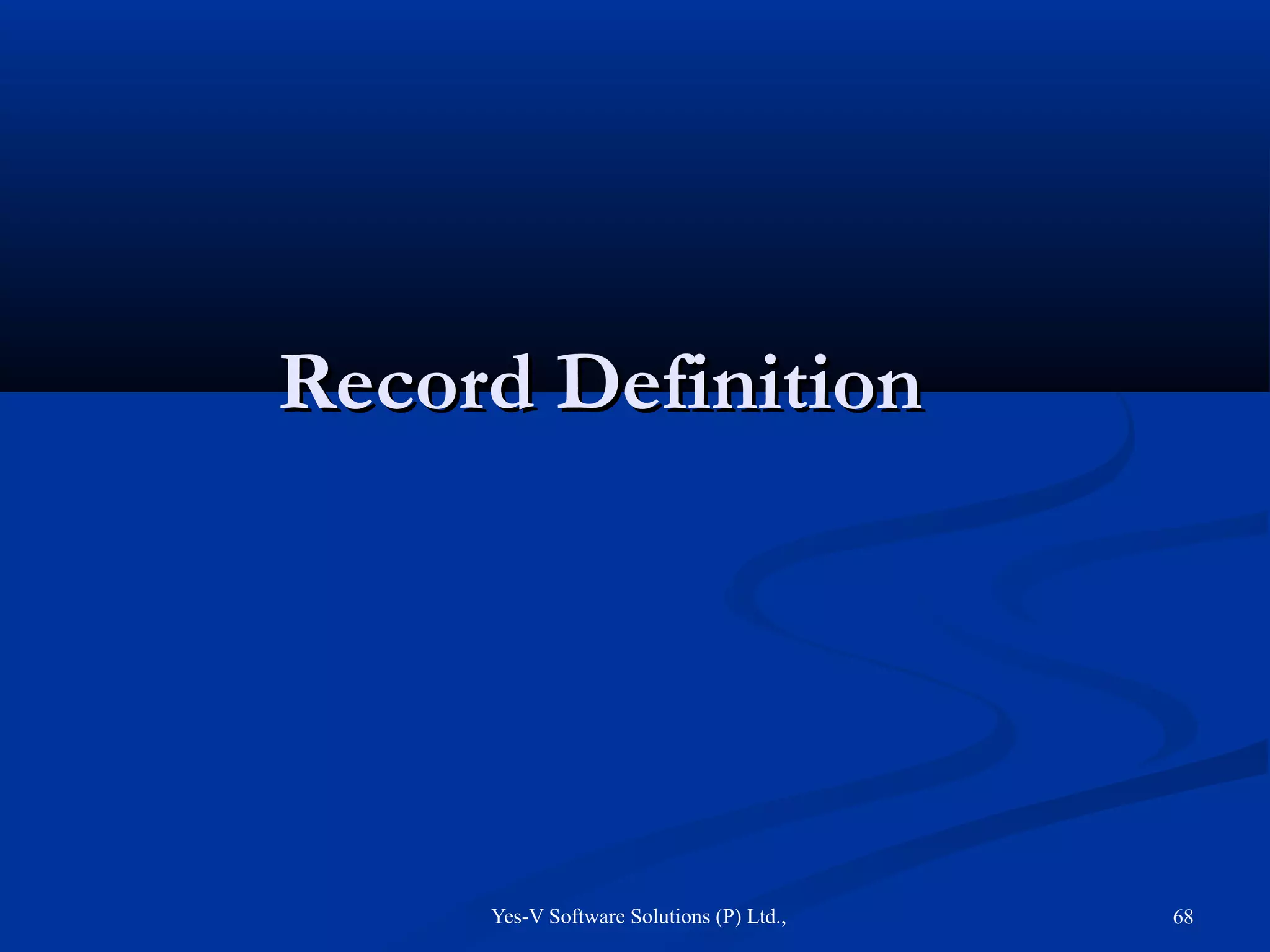 Yes-V Software Solutions (P) Ltd., 68
Record DefinitionRecord Definition
 