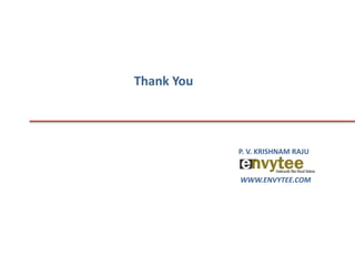 Thank You



            P. V. KRISHNAM RAJU


            WWW.ENVYTEE.COM
 