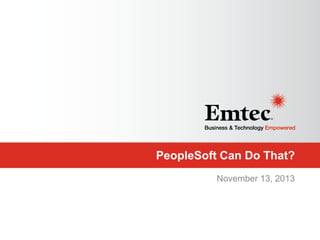 PeopleSoft Can Do That?
November 13, 2013

 