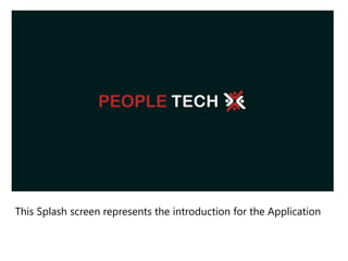 This Splash screen represents the introduction for the Application 
 