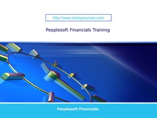 LOGO
Peoplesoft Financials Training
Peoplesoft Financials
http://www.todaycourses.com
 