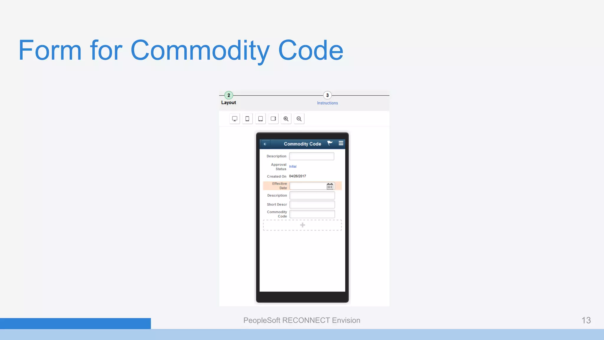 Form for Commodity Code
PeopleSoft RECONNECT Envision 13
 