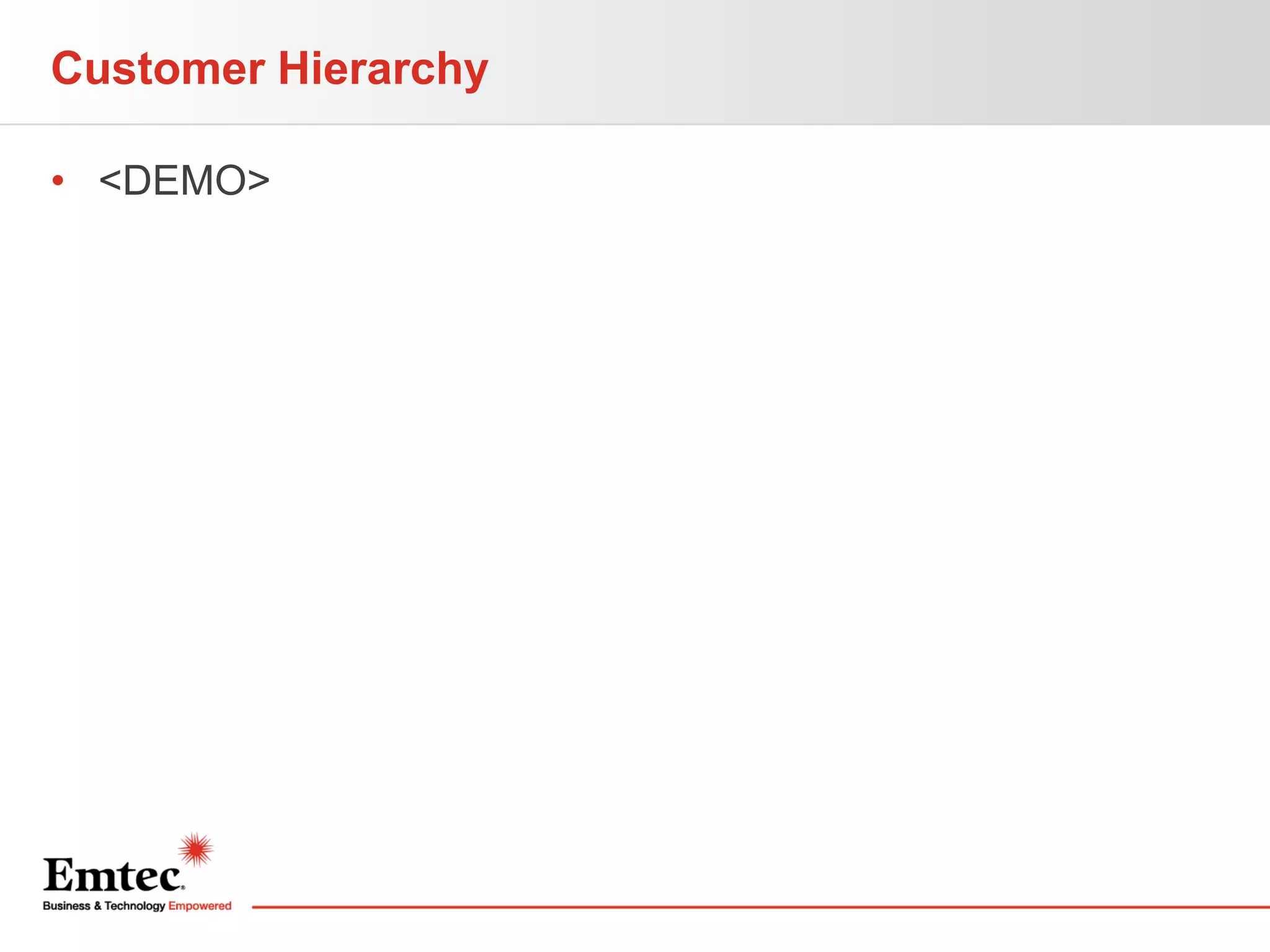 Customer Hierarchy
• <DEMO>

 
