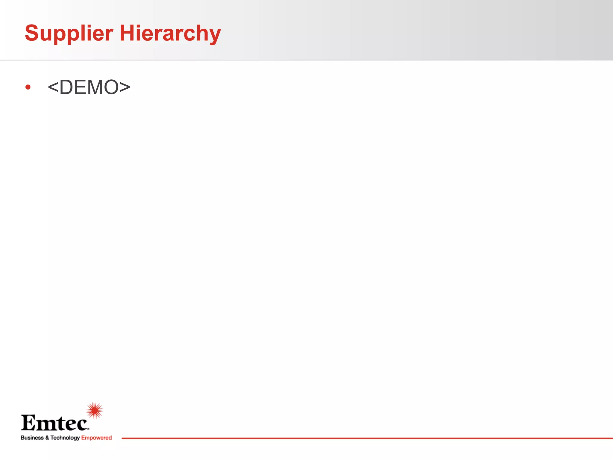 Supplier Hierarchy
• <DEMO>

 