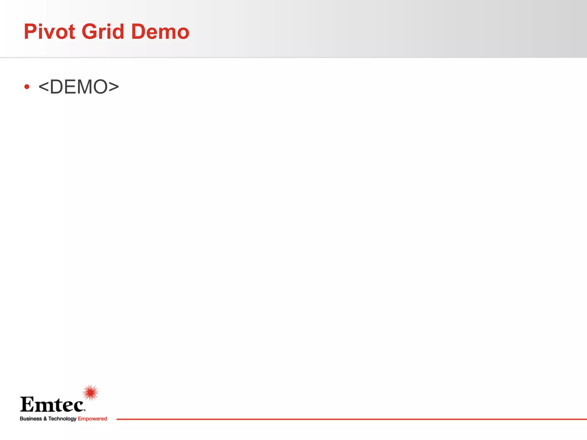 Pivot Grid Demo
• <DEMO>

 