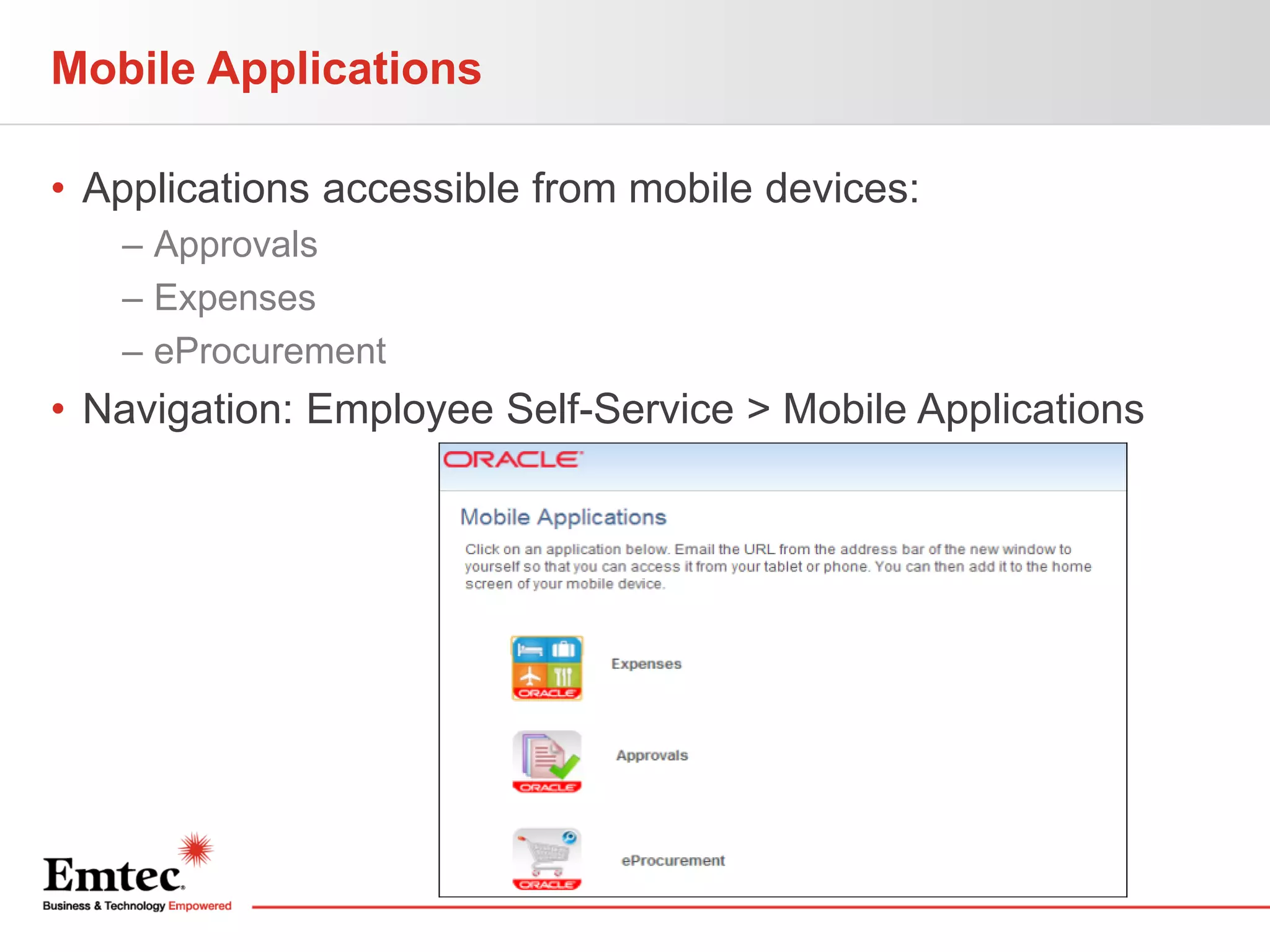 Mobile Applications
• Applications accessible from mobile devices:
– Approvals
– Expenses
– eProcurement

• Navigation: Employee Self-Service > Mobile Applications

42

 
