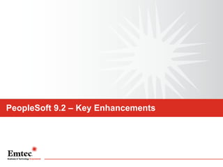 PeopleSoft 9.2 – Key Enhancements

 