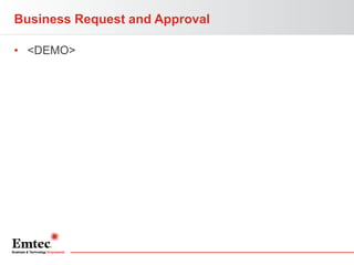 Business Request and Approval
• <DEMO>

 