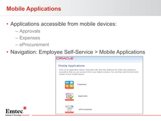 Mobile Applications
• Applications accessible from mobile devices:
– Approvals
– Expenses
– eProcurement

• Navigation: Employee Self-Service > Mobile Applications

42

 