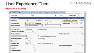 Restricted to event use only.
User Experience Then
PeopleSoft 8.9 (2004)
Restricted to event use only.
 