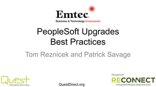 PeopleSoft Upgrades
Best Practices
Tom Reznicek and Patrick Savage

QuestDirect.org

 