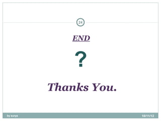 24



              END


               ?
           Thanks You.

by surya                 10/11/12
 