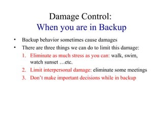 Damage Control:
When you are in Backup
• Backup behavior sometimes cause damages
• There are three things we can do to lim...