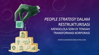 Restructure People People Strategy in Corporate Restructuring: Managing Human Capital Amid ...