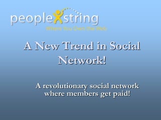 A New Trend in Social Network! A revolutionary social network where members get paid! 