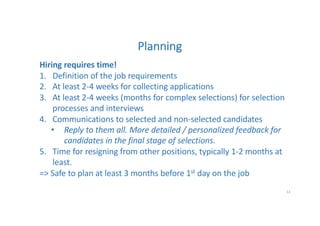 Planning
Hiring requires time!
1. Definition of the job requirements
2. At least 2-4 weeks for collecting applications
3. ...