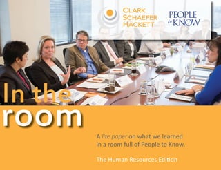 In the
room     A lite paper on what we learned
         in a room full of People to Know.

         The Human Resources Edition
 